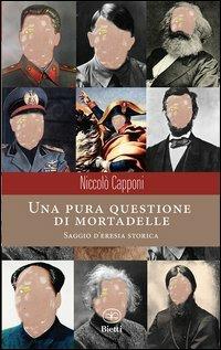 Una pura questione di mortadelle - Niccolò Capponi - Libro Bietti 2012, Caleidoscopio | Libraccio.it