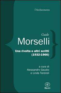 Una rivolta e altri scritti 1932-1966 - Guido Morselli - Libro Bietti 2013, L' archeometro | Libraccio.it