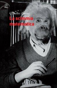 La scimmia matematica - Claudio Zanini - Libro Bietti 2013, Fuori collana | Libraccio.it
