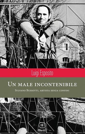Un male incontenibile. Sylvano Bussotti, artista senza confini - Luigi Esposito - Libro Bietti 2013, Caleidoscopio | Libraccio.it