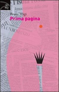 Prima pagina - Bruna Magi - Libro Bietti 2013, Fuori collana | Libraccio.it