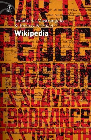 Wikipedia. L'enciclopedia libera e l'egemonia dell'informazione - Emanuele Mastrangelo, Enrico Petrucci - Libro Bietti 2014, Fuori collana | Libraccio.it