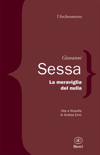 La meraviglia del nulla. Vita e filosofia di Andrea Emo - Giovanni Sessa - Libro Bietti 2014, L' archeometro | Libraccio.it