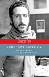 A che serve essere vivi. Tutto il teatro. Vol. 1