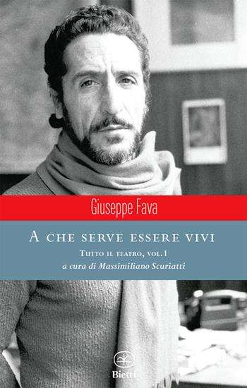 A che serve essere vivi. Tutto il teatro. Vol. 1 - Giuseppe Fava - Libro Bietti 2014, Caleidoscopio | Libraccio.it