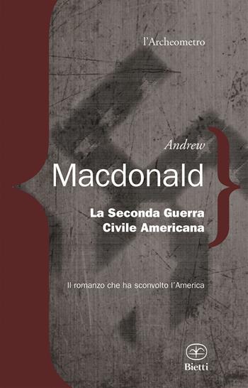 La seconda guerra civile americana - Andrew MacDonald - Libro Bietti 2015, L' archeometro | Libraccio.it
