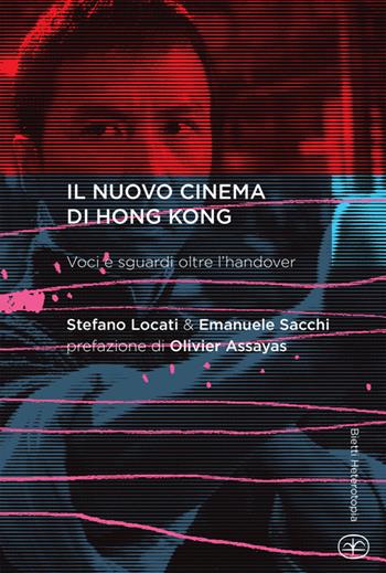Il nuovo cinema di Hong Kong. Voci e sguardi oltre l'handover - Stefano Locati, Emanuele Sacchi - Libro Bietti 2014, Heterotopia | Libraccio.it