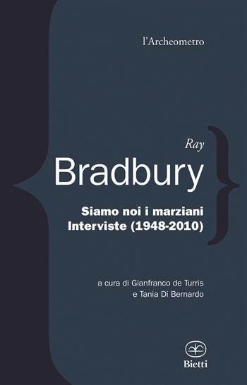 Siamo noi i marziani. Interviste (1948-2010) - Ray Bradbury - Libro Bietti 2015, L' archeometro | Libraccio.it