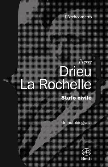 Stato civile. Un'autobiografia - Pierre Drieu La Rochelle - Libro Bietti 2016, L' archeometro | Libraccio.it