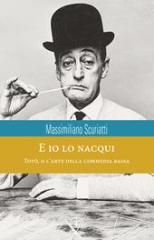 E io lo nacqui. Totò, o l'arte della commedia bassa