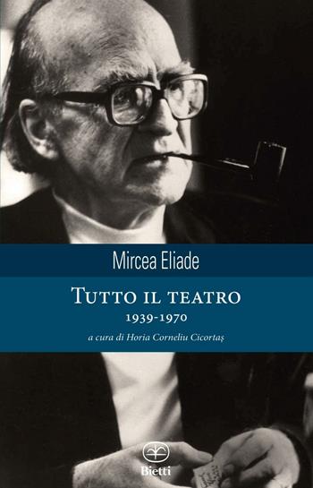 Tutto il teatro 1939-1970 - Mircea Eliade - Libro Bietti 2016, Caleidoscopio | Libraccio.it