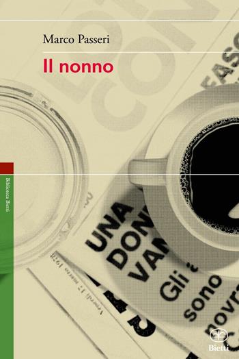 Il nonno - Marco Passeri - Libro Bietti 2016, Biblioteca Bietti | Libraccio.it
