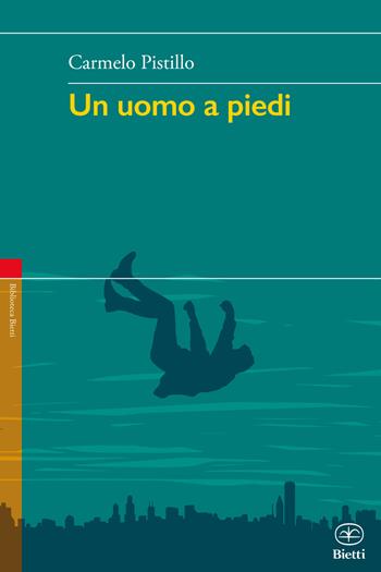 Un uomo a piedi - Carmelo Pistillo - Libro Bietti 2017, Biblioteca Bietti | Libraccio.it