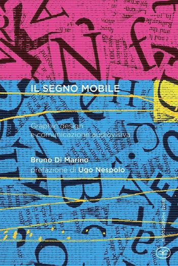 Il segno mobile. Graphic design e comunicazione audiovisiva - Bruno Di Marino - Libro Bietti 2016, Heterotopia | Libraccio.it