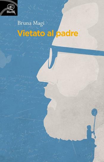 Vietato al padre - Bruna Magi - Libro Bietti 2016, Fuori collana | Libraccio.it