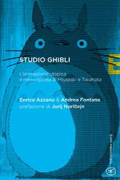 Studio Ghibli. L'animazione utopica e meravigliosa di Miyazaki e Takahata