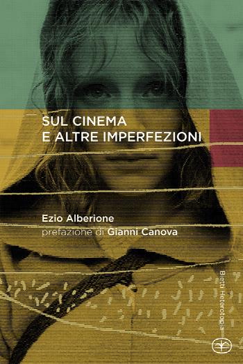 Sul cinema e altre imperfezioni - Ezio Alberione - Libro Bietti 2017, Heterotopia | Libraccio.it
