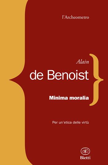 Minima moralia. Per un'etica delle virtù - Alain de Benoist - Libro Bietti 2017, L' archeometro | Libraccio.it