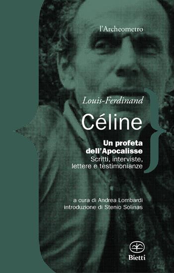 Un profeta dell'Apocalisse. Scritti, interviste, lettere e testimonianze - Louis-Ferdinand Céline - Libro Bietti 2018, L' archeometro | Libraccio.it