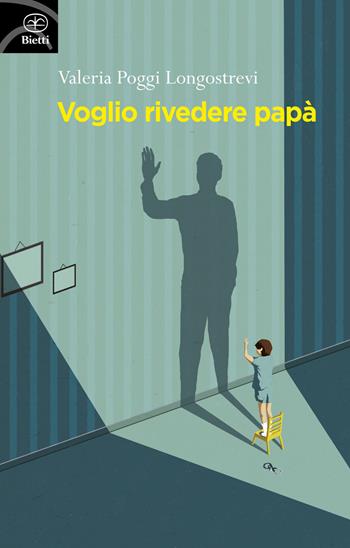 Voglio rivedere papà - Valeria Poggi Longostrevi - Libro Bietti 2018, Fuori collana | Libraccio.it