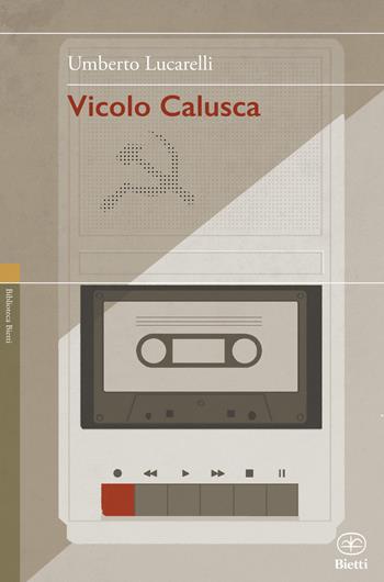Vicolo Calusca - Umberto Lucarelli - Libro Bietti 2018, Biblioteca Bietti | Libraccio.it