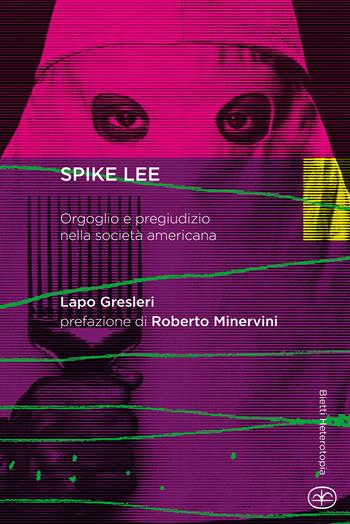 Spike Lee. Orgoglio e pregiudizio nella società americana - Lapo Gresleri - Libro Bietti 2018, Heterotopia | Libraccio.it