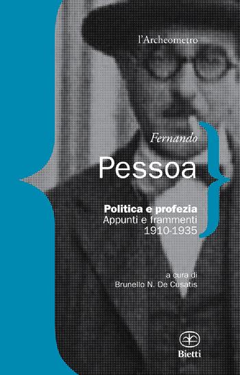 Politica e profezia. Appunti e frammenti (1910-1935) - Fernando Pessoa - Libro Bietti 2018, L' archeometro | Libraccio.it