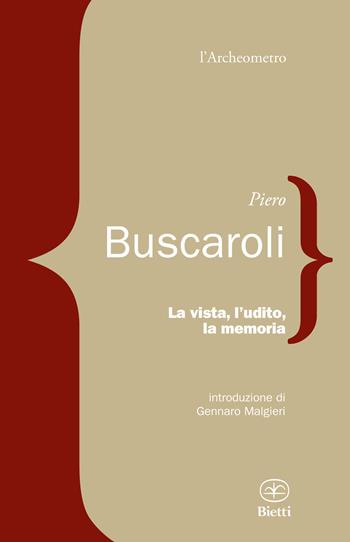 La vista, l'udito, la memoria - Piero Buscaroli - Libro Bietti 2019, L' archeometro | Libraccio.it