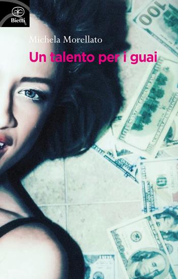 Un talento per i guai - Michela Morellato - Libro Bietti 2019, Fuori collana | Libraccio.it