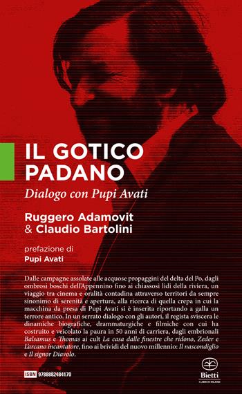 Il gotico padano. Dialogo con Pupi Avati - Ruggero Adamovit, Claudio Bartolini - Libro Bietti 2019, I libri di Inland | Libraccio.it