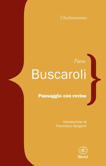 Paesaggio con rovine - Piero Buscaroli - Libro Bietti 2020, L' archeometro | Libraccio.it