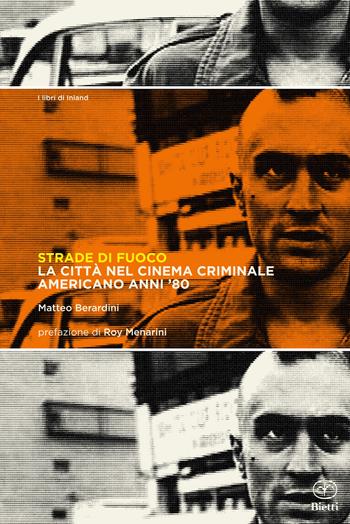 Strade di fuoco. La città nel cinema criminale americano anni '80 - Matteo Berardini - Libro Bietti 2022, I libri di Inland | Libraccio.it