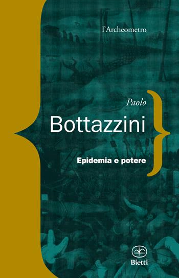 Epidemia e potere - Paolo Bottazzini - Libro Bietti 2021, L' archeometro | Libraccio.it