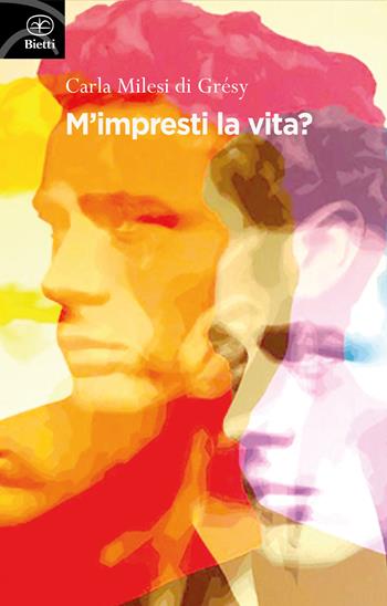 M'impresti la vita? - Carla Milesi di Grésy - Libro Bietti 2021, Fuori collana | Libraccio.it