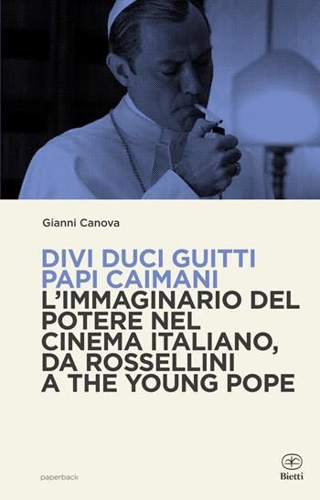 Divi duci guitti papi caimani. L'immaginario del potere nel cinema italiano, da Rossellini a The Young Pope - Gianni Canova - Libro Bietti 2021, Paperback | Libraccio.it
