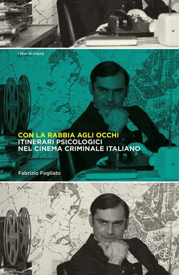 Con la rabbia agli occhi. Itinerari psicologici nel cinema criminale italiano - Fabrizio Fogliato - Libro Bietti 2022, I libri di Inland | Libraccio.it
