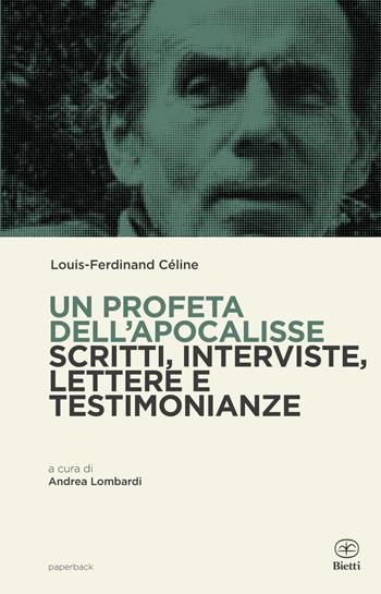 Un profeta dell'Apocalisse. Scritti, interviste, lettere e testimonianze - Louis-Ferdinand Céline - Libro Bietti 2022, Paperback | Libraccio.it