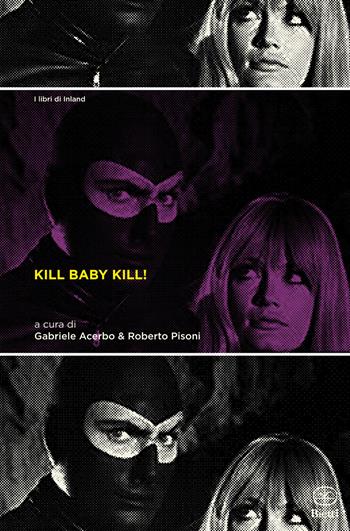 Kill Baby Kill! Il cinema di Mario Bava  - Libro Bietti 2021, I libri di Inland | Libraccio.it
