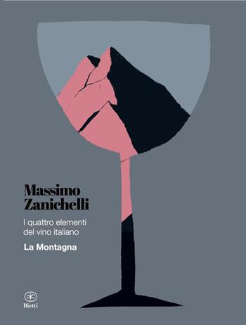 I quattro elementi del vino italiano. La montagna - Massimo Zanichelli - Libro Bietti 2022, Fuori collana | Libraccio.it