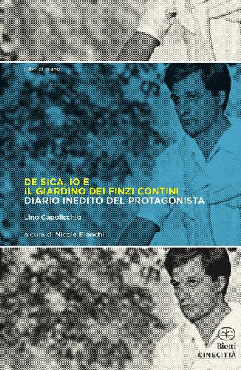 De Sica, io e il giardino dei Finzi Contini. Diario inedito del protagonista - Lino Capolicchio - Libro Bietti 2022, I libri di Inland | Libraccio.it