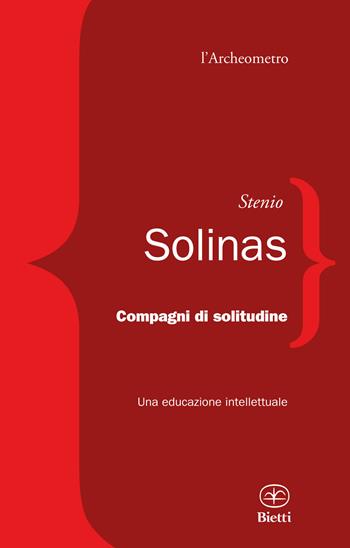 Compagni di solitudine. Una educazione intellettuale - Stenio Solinas - Libro Bietti 2022, L' archeometro | Libraccio.it