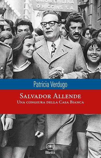 Salvador Allende. Una congiura della Casa Bianca - Patricia Verdugo - Libro Bietti 2023, Caleidoscopio | Libraccio.it