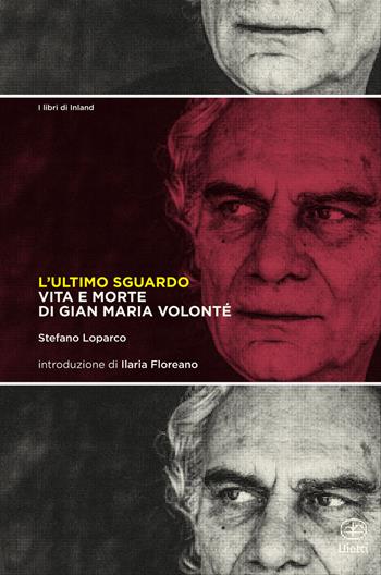 L'ultimo sguardo. Vita e morte di Gian Maria Volonté - Stefano Loparco - Libro Bietti 2025, I libri di Inland | Libraccio.it