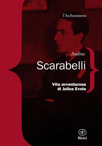 Vita avventurosa di Julius Evola - Andrea Scarabelli - Libro Bietti 2024 | Libraccio.it