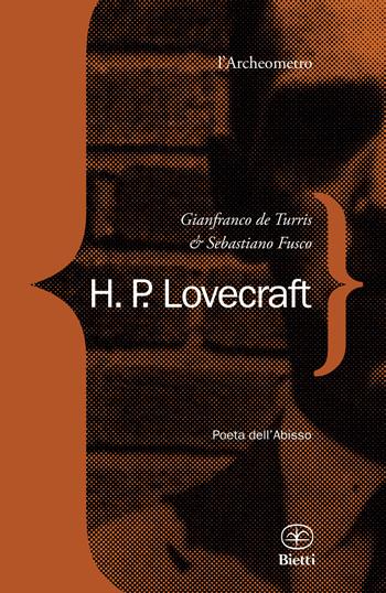 H. P. Lovecraft. Poeta dell'abisso - Gianfranco De Turris, Sebastiano Fusco - Libro Bietti 2025, L' archeometro | Libraccio.it