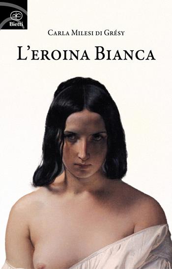 L'eroina bianca - Carla Milesi di Grésy - Libro Bietti 2026, Fuori collana | Libraccio.it