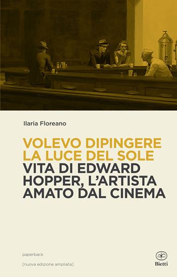 Volevo dipingere la luce del sole. Vita di Edward Hopper tra pittura e cinema - Ilaria Floreano - Libro Bietti 2026, Paperback | Libraccio.it