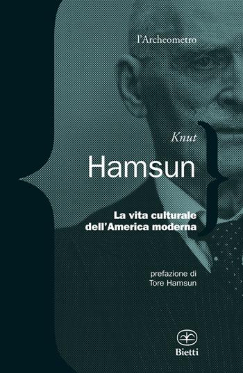 La vita culturale dell'America moderna - Knut Hamsun - Libro Bietti 2026, L' archeometro | Libraccio.it