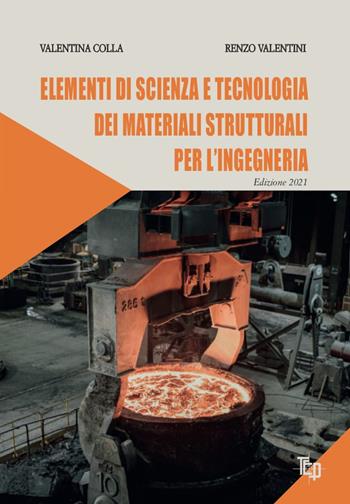Elementi di scienza e tecnologia dei materiali strutturali per l'ingegneria - Renzo Valentini, Valentina Colla - Libro Tipografia Editrice Pisana 2021 | Libraccio.it
