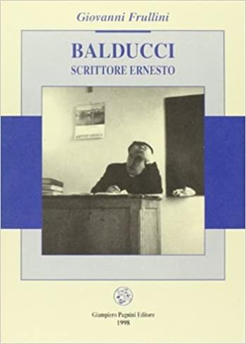 Balducci scrittore Ernesto - Giovanni Frullini - Libro Pagnini 1998, Studi ricerche documenti | Libraccio.it